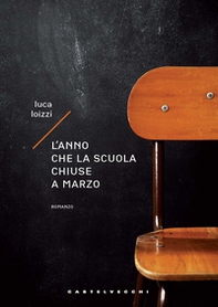L'anno che la scuola chiuse a marzo - Librerie.coop L'anno che la scuola chiuse a marzo - Librerie.coop