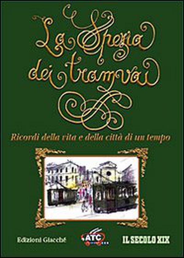 La Spezia dei tramvai. Ricordi della vita e della città di un tempo - Librerie.coop La Spezia dei tramvai. Ricordi della vita e della città di un tempo - Librerie.coop