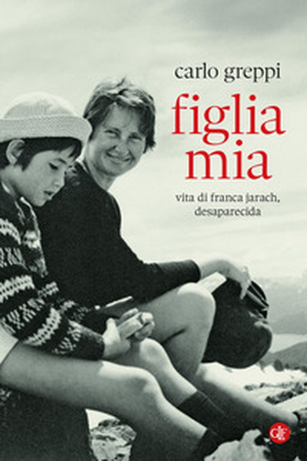 Figlia mia. Vita di Franca Jarach, desaparecida - Librerie.coop Figlia mia. Vita di Franca Jarach, desaparecida - Librerie.coop