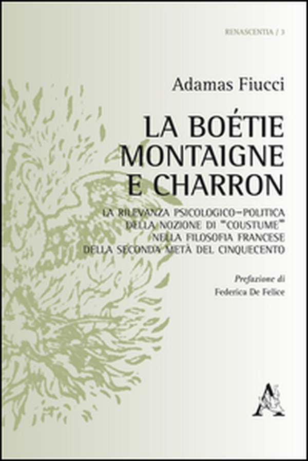 La Boétie, Montaigne e Charron. La rilevanza psicologico-politica della nozione di «costume» nella filosofia francese della seconda metà del Cinquecento - Librerie.coop La Boétie, Montaigne e Charron. La rilevanza psicologico-politica della nozione di «costume» nella filosofia francese della seconda metà del Cinquecento - Librerie.coop