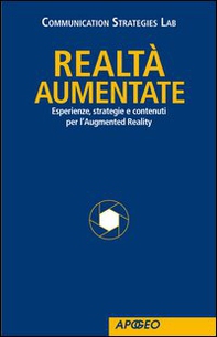 Realtà Aumentate. Esperienze, strategie e contenuti per l'Augmented Reality - Librerie.coop