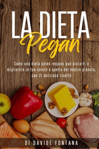La dieta pegan. Come una dieta paleo-vegana può aiutarti a migliorare la tua salute e quella del nostro pianeta, con 21 deliziose ricette - Librerie.coop La dieta pegan. Come una dieta paleo-vegana può aiutarti a migliorare la tua salute e quella del nostro pianeta, con 21 deliziose ricette - Librerie.coop