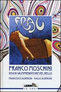 Franco Moschini. Vita di un imprenditore del bello - Librerie.coop Franco Moschini. Vita di un imprenditore del bello - Librerie.coop