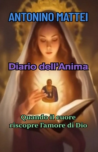 Diario dell'anima. Quando il cuore riscopre l'amore di Dio - Librerie.coop