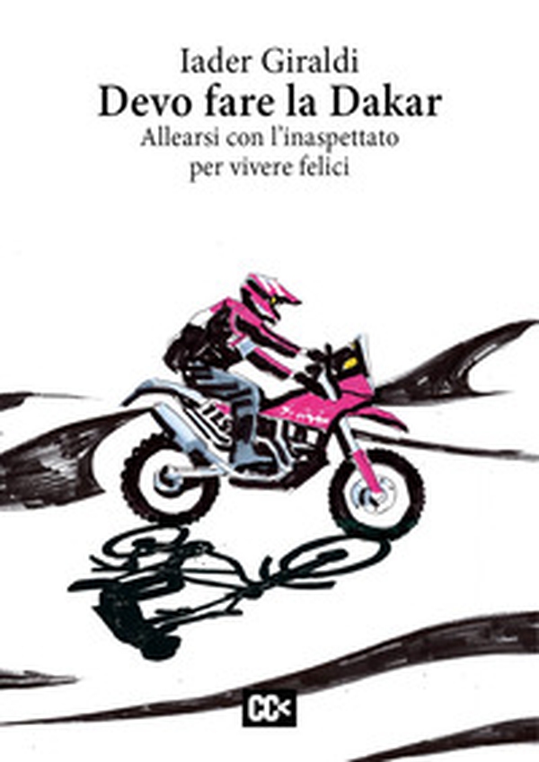 Devo fare la Dakar. Allearsi con l'inaspettato per vivere felici - Librerie.coop Devo fare la Dakar. Allearsi con l'inaspettato per vivere felici - Librerie.coop