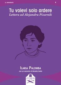 Tu volevi solo ardere. Lettera ad Alejandra Pizarnik - Librerie.coop