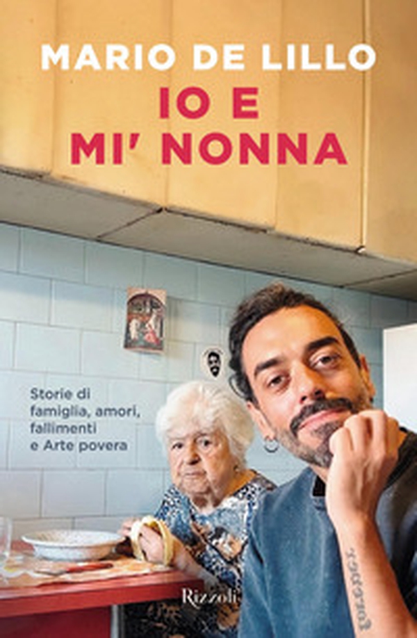 Io e mi' nonna. Storie di famiglia, amori, fallimenti e Arte povera - Librerie.coop Io e mi' nonna. Storie di famiglia, amori, fallimenti e Arte povera - Librerie.coop