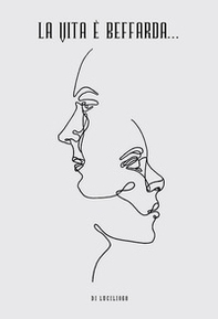 La vita è beffarda... Pamphlet di pensieri a casaccio, schegge oniriche, surreali, rarefatte, eteree - Librerie.coop