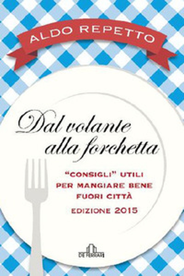 Dal volante alla forchetta. Guidatavola Liguria e Piemonte 2015. «Consigli» utili per mangiare bene fuori città - Librerie.coop Dal volante alla forchetta. Guidatavola Liguria e Piemonte 2015. «Consigli» utili per mangiare bene fuori città - Librerie.coop