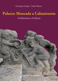 Palazzo Moncada a Caltanissetta. Architettura e scultura - Librerie.coop
