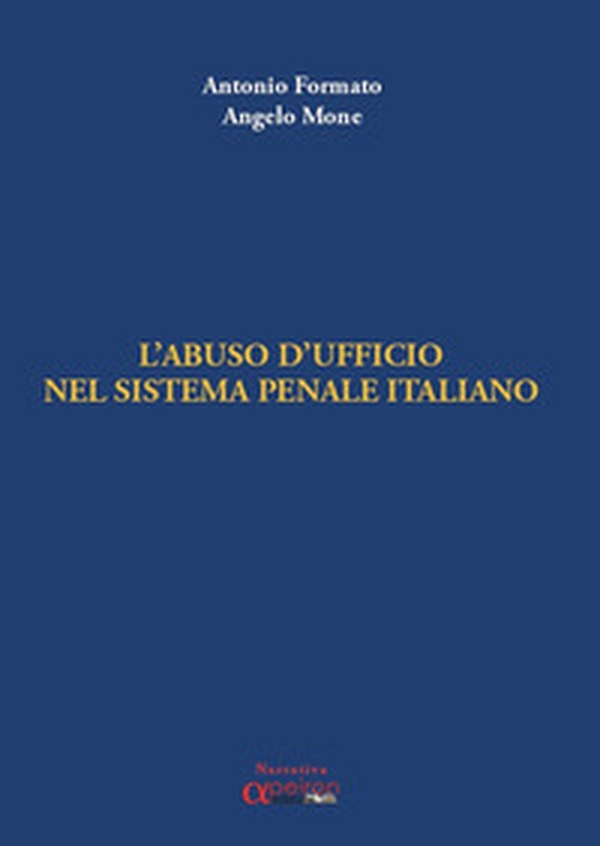 Abuso d'ufficio nel sistema penale italiano - Librerie.coop Abuso d'ufficio nel sistema penale italiano - Librerie.coop