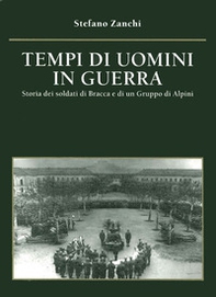Tempi di uomini in guerra. Storia dei soldati di Bracca e di un gruppo di alpini - Librerie.coop