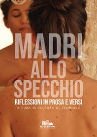 Madri allo specchio. Riflessioni in prosa e versi - Librerie.coop Madri allo specchio. Riflessioni in prosa e versi - Librerie.coop