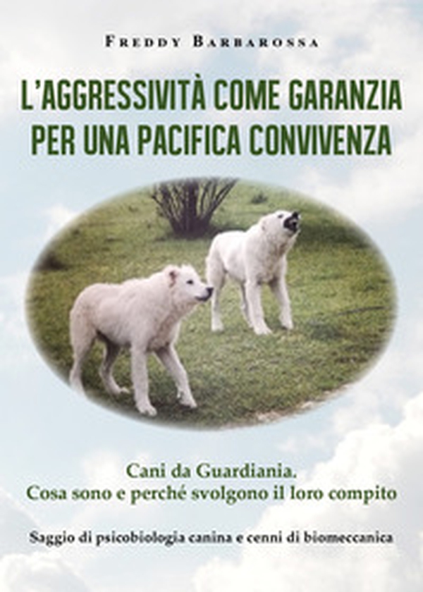 L'aggressività come garanzia per una pacifica convivenza. Saggio di psicobiologia canina e cenni di biomeccanica - Librerie.coop L'aggressività come garanzia per una pacifica convivenza. Saggio di psicobiologia canina e cenni di biomeccanica - Librerie.coop