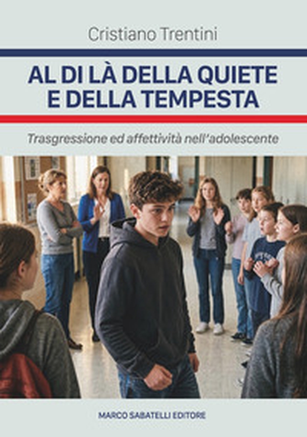 Al di là della quiete e della tempesta. Trasgressione ed affettività nell'adolescente - Librerie.coop