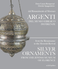 Dal Rinascimento al Moresco Argenti del Museo ebraico di Firenze-From the Reinassance to the Moorish revival Silver Ornaments from the Jewish Museum of Florence - Librerie.coop