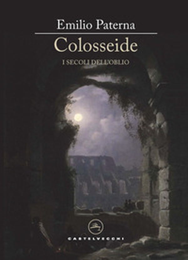 Colosseide. I secoli dell'oblio - Librerie.coop Colosseide. I secoli dell'oblio - Librerie.coop