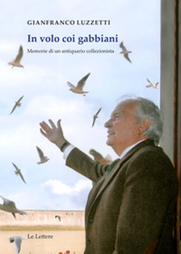 In volo coi gabbiani. Memorie di un antiquario collezionista - Librerie.coop In volo coi gabbiani. Memorie di un antiquario collezionista - Librerie.coop