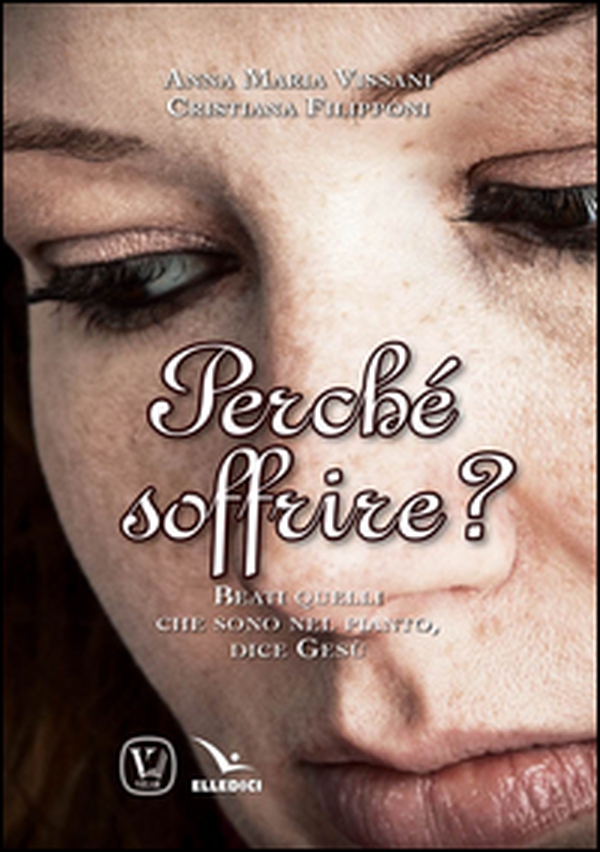 Perché soffrire? Beati quelli che sono nel pianto, dice Gesù - Librerie.coop Perché soffrire? Beati quelli che sono nel pianto, dice Gesù - Librerie.coop