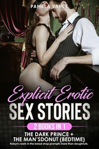 Explicit erotic sex stories. The dark prince (fantasy). Son of a fallen angel-devon doesn't want to be evil+Bedtime sex stories. The man's donut (bedtime). Robyn's work in the bread shop prompts more than doughnuts - Librerie.coop