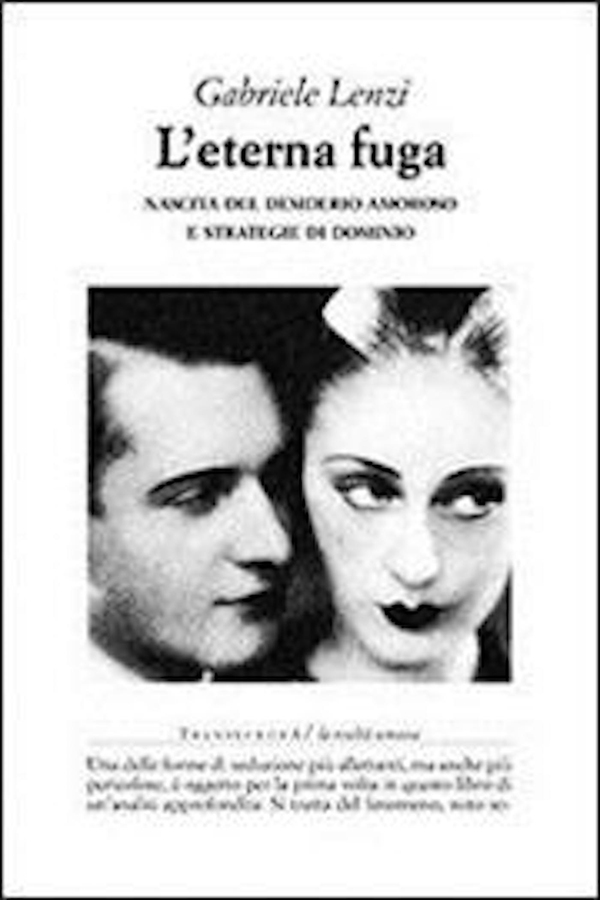 L'eterna fuga. Nascita del desiderio amoroso e strategie di dominio - Librerie.coop L'eterna fuga. Nascita del desiderio amoroso e strategie di dominio - Librerie.coop
