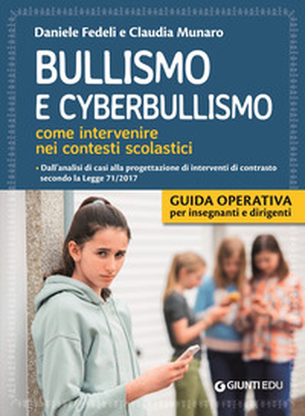 Bullismo e cyberbullismo. Come intervenire nei contesti scolastici. Dall'analisi di casi alla progettazione di interventi di contrasto secondo la Legge 71/2017 - Librerie.coop Bullismo e cyberbullismo. Come intervenire nei contesti scolastici. Dall'analisi di casi alla progettazione di interventi di contrasto secondo la Legge 71/2017 - Librerie.coop