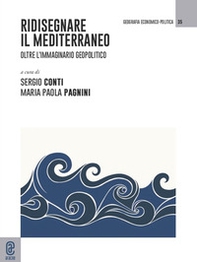 Ridisegnare il Mediterraneo. Oltre l'immaginario geopolitico - Librerie.coop