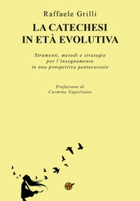 La catechesi in età evolutiva. Strumenti, metodi e strategie per l'insegnamento in una prospettiva pentecostale - Librerie.coop