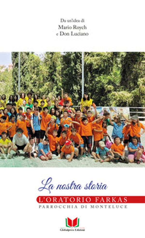 La nostra storia. L'oratorio Farkas. Parrocchia di Monteluce - Librerie.coop La nostra storia. L'oratorio Farkas. Parrocchia di Monteluce - Librerie.coop