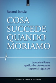 Cosa succede quando moriamo. La nostra fine e quello che dovremmo sapere al riguardo - Librerie.coop Cosa succede quando moriamo. La nostra fine e quello che dovremmo sapere al riguardo - Librerie.coop