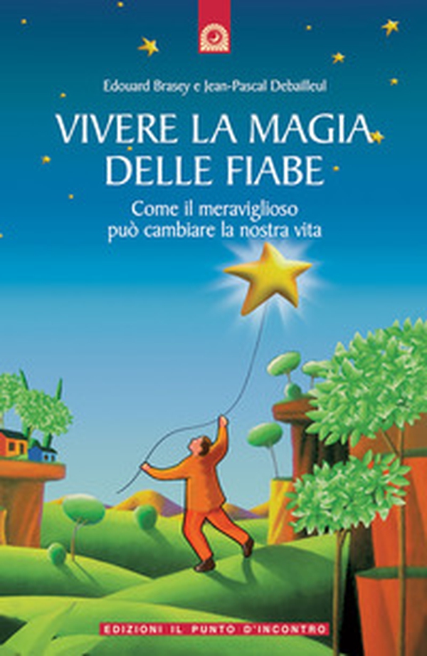 Vivere la magia delle fiabe. Come il meraviglioso può cambiare la nostra vita - Librerie.coop Vivere la magia delle fiabe. Come il meraviglioso può cambiare la nostra vita - Librerie.coop