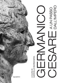 Germanico Cesare a un passo dall'Impero - Librerie.coop