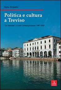 Politica e cultura a Treviso. «Le Venezie» e l'arte contemporanea 1987-2007 - Librerie.coop