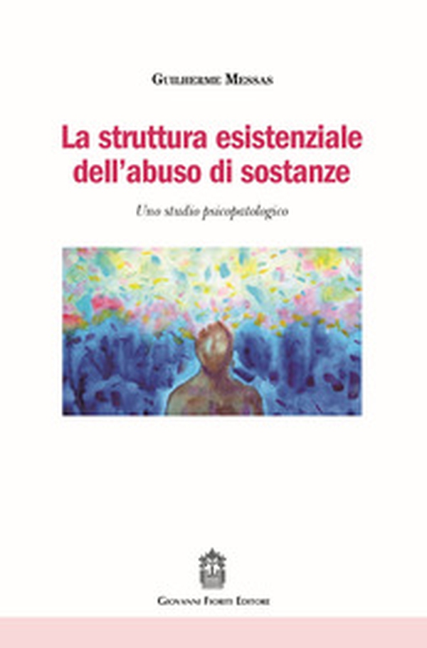 La struttura esistenziale dell'abuso di sostanze. Uno studio psicopatologico - Librerie.coop La struttura esistenziale dell'abuso di sostanze. Uno studio psicopatologico - Librerie.coop