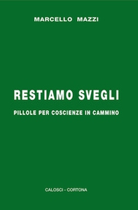 Restiamo svegli. Pillole per coscienze in cammino - Librerie.coop