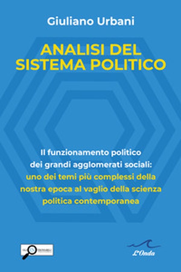 Analisi del sistema politico. Il funzionamento politico dei grandi agglomerati sociali: uno dei temi complessi della nostra epoca al vaglio della scienza politica contemporanea - Librerie.coop Analisi del sistema politico. Il funzionamento politico dei grandi agglomerati sociali: uno dei temi complessi della nostra epoca al vaglio della scienza politica contemporanea - Librerie.coop