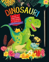 Dinosauri. Disegni da grattare e colorare con fantastici effetti colori - Librerie.coop