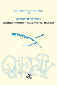Portraits of merchants. Multifocal approaches to money, credit and the market - Librerie.coop