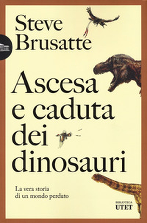 Ascesa e caduta dei dinosauri. La vera storia di un mondo perduto - Librerie.coop Ascesa e caduta dei dinosauri. La vera storia di un mondo perduto - Librerie.coop