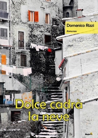 Dolce cadrà la neve - Librerie.coop