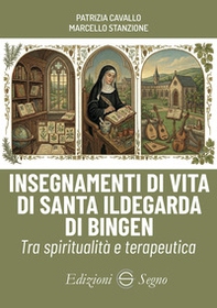 Insegnamenti di vita di santa Ildegarda di Bingen. Tra spiritualità e terapeutica - Librerie.coop