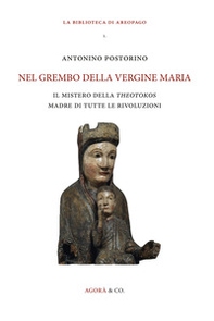 Nel grembo della Vergine Maria. Il mistero della «theotokos» madre di tutte le rivoluzioni - Librerie.coop
