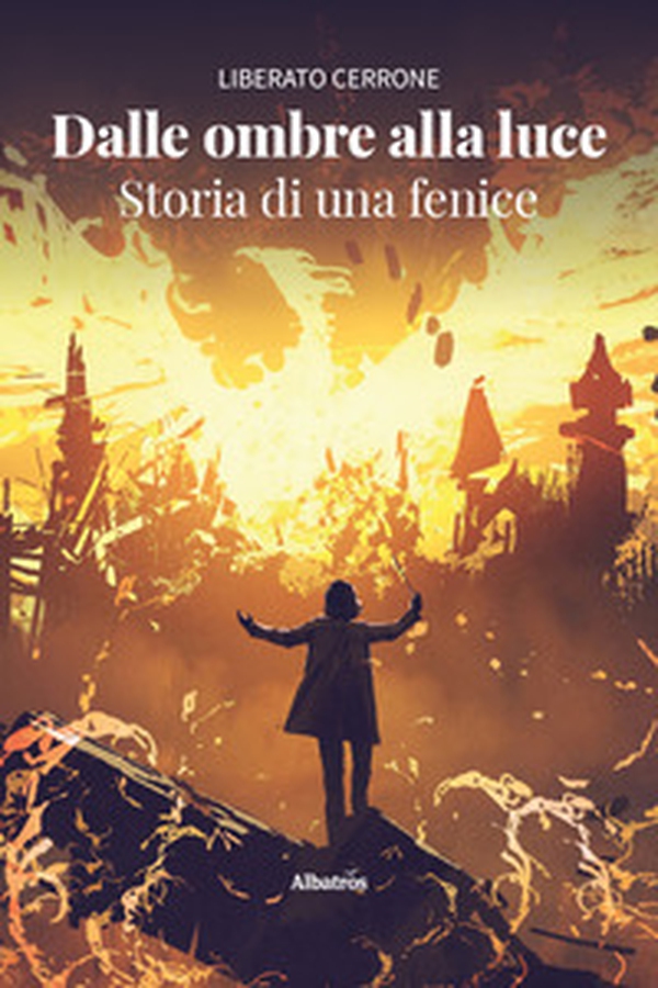Dalle ombre alla luce. Storia di una fenice - Librerie.coop