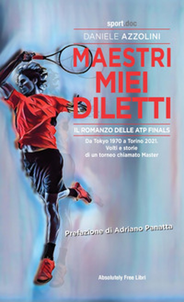 Maestri miei diletti. Il romanzo delle ATP Finals. Da Tokyo 1970 a Torino 2021. Volti e storie di un torneo chiamato Master - Librerie.coop Maestri miei diletti. Il romanzo delle ATP Finals. Da Tokyo 1970 a Torino 2021. Volti e storie di un torneo chiamato Master - Librerie.coop