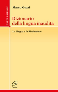 Dizionario della lingua inaudita. La lingua e la Rivoluzione - Librerie.coop