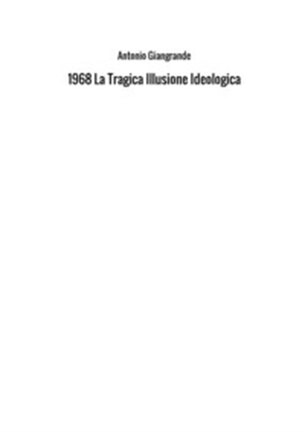 1968. La tragica illusione ideologica - Librerie.coop