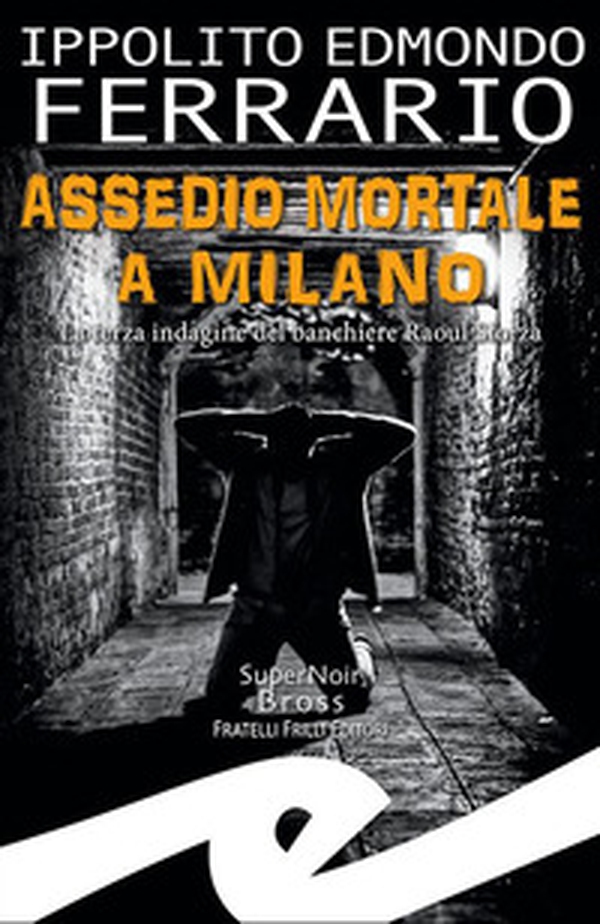 Assedio mortale a Milano. La terza indagine del banchiere Raoul Sforza - Librerie.coop Assedio mortale a Milano. La terza indagine del banchiere Raoul Sforza - Librerie.coop
