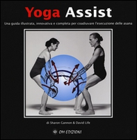 Yoga assist. Una guida illustrata, innovativa e completa per coadiuvare l'esecuzione delle asana - Librerie.coop