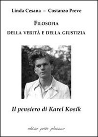 Filosofia della verità e della giustizia. Il pensiero di Karel Kosík - Librerie.coop