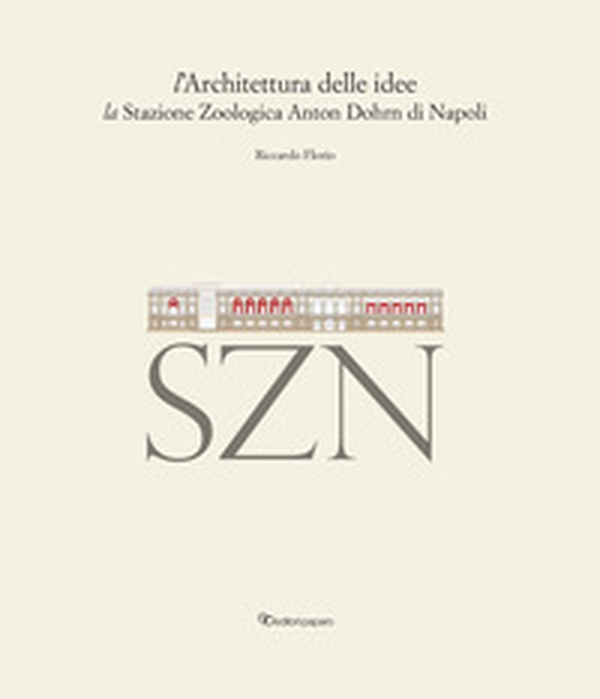 L'architettura delle idee. La stazione zoologica Anton Dohrn di Napoli - Librerie.coop L'architettura delle idee. La stazione zoologica Anton Dohrn di Napoli - Librerie.coop